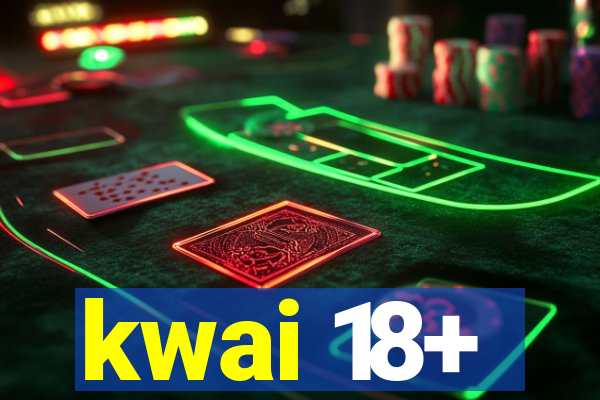 kwai 18+